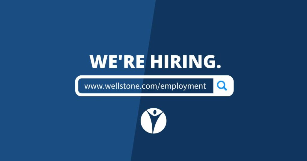 We're Hiring. Visit www.wellstone.com/employment.
